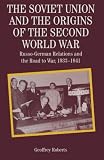 The Soviet Union and the origins of the Second World War : Russo-German relations and the road to war, 1933-1941