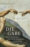 Die Gabe: Wie Kreativit&auml;t die Welt bereichert - Lewis Hyde