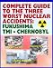 Complete Guide to the Three Worst Nuclear Power Plant Accidents: Fukushima 2011, Three Mile Island 1979, and Chernobyl 1986 - Authoritative Coverage of Radiation Releases and Effects