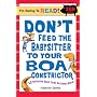 Don't Feed the Babysitter to Your Boa Constrictor: 43 Ridiculous Rules Every Kid Should Know (I'm Going to Read Series, Level 4)