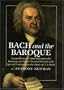 Bach and the Baroque: European Source Materials from the Baroque and Early Classical Periods With Special Emphais on the Music of J.S. Bach