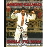 Drill to Win: 12 Months to Better Brazillian Jiu-Jitsuvon "Andre Galvao"