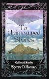 To Unimagined Shores: Collected Stories