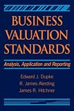 Business Valuation Standards: Analysis, Application and Reporting