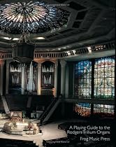 A Playing Guide To The Rodgers Trillium Organs