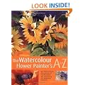 The Watercolour Flower Painter's A to Z: An Illustrated Directory of Techniques for Painting 50 Popular Flowers