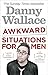 Awkward Situations for Men. Danny Wallace