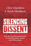 Silencing dissent : how the Australian government is controlling public opinion and stifling debate