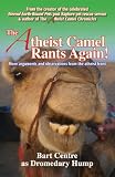 The Atheist Camel Rants Again! More arguments and observations from the atheist front