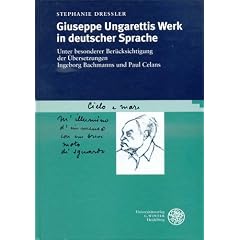 Giuseppe Ungarettis Werk in deutscher Sprache: Unter besonderer Ber�cksichtigung der �bersetzungen Ingeborg Bachmanns und Paul Celans