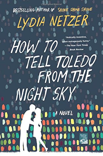 How to Tell Toledo from the Night Sky: A Novel, by Lydia Netzer