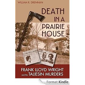 Death in a Prairie House: Frank Lloyd Wright and the Taliesin Murders