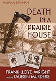 Death in a Prairie House: Frank Lloyd Wright and the Taliesin Murders