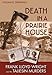 Death in a Prairie House: Frank Lloyd Wright and the Taliesin Murders