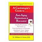 Click here to buy A Cardiologist's Guide to Anti-Aging, Antioxidants and Resveratrol by M.D. Dr. William S. Gruss.