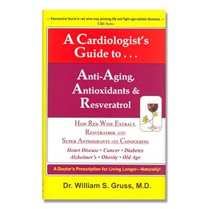 A Cardiologist's Guide to Anti-Aging, Antioxidants & Resveratrol