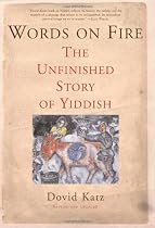 Words on Fire: The Unfinished Story of Yiddish
