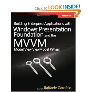 Building Enterprise Applications with Windows Presentation Foundation and the Model View ViewModel (MVVM) Pattern