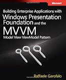 Building Enterprise Applications with Windows® Presentation Foundation and the Model View ViewModel Pattern