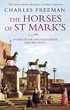The Horses of St. Marks: A Story of Triumph in Byzantium, Paris and Venice