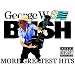 George W. Bush's More Greatest Hits