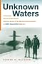 Unknown Waters: A First-Hand Account of the Historic Under-ice Survey of the Siberian Continental Shelf by USS Queenfish (SSN-651)