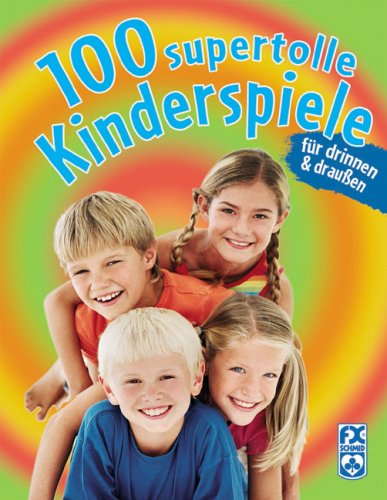 100 supertolle Kinderspiele f�r drinnen & drau�en