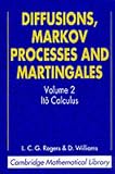 Diffusions, Markov Processes and Martingales: Volume 2, Ito Calculus: Ito Calculus v. 2 (Cambridge Mathematical Library)