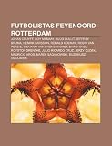 Futbolistas Feyenoord Rotterdam: Johan Cruyff, Roy Makaay, Ruud Gullit, Jeffrey Bruma, Henrik Larsson, Ronald Koeman, Robin van Persie (Spanish Edition)