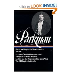 Francis Parkman : France and England in North America : Vol. 1: Pioneers of France in the New World, The Jesuits in North America in the Seventeenth Century, La Salle and the Discovery of the Great West, The Old Regime in Canada (Library of America)