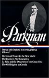 Francis Parkman : France and England in North America : Vol. 1: Pioneers of France in the New World, The Jesuits in North America in the Seventeenth Century, La Salle and the Discovery of the Great West, The Old Regime in Canada (Library of America)