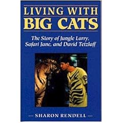 Living With Big Cats: The Story of Jungle Larry, Safari Jane, and David Tetzlaff