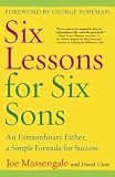 Six Lessons for Six Sons: An Extraordinary Father, A Simple Formula for Success