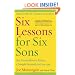Six Lessons for Six Sons: An Extraordinary Father, A Simple Formula for Success