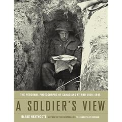 A Soldier's View: The Personal Photographs of Canadians at War 1939-1945