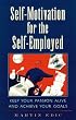 Self-Motivation for the Self-Employed: Keep Your Passion Alive and Achieve Your Goals