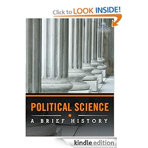 Political Science: A Brief History Charles River Editors