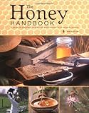 The honey handbook : a guide to creating, harvesting and cooking with natural honeys