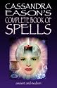 Cassandra Eason's Complete Book of Spells: Ancient and Modern Spells for the Solitary Witch