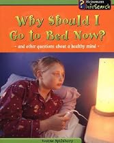 Why Should I Go to Bed Now?: And Other Questions About a Healthy Mind (Body Matters)