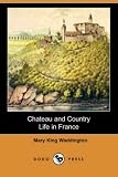 Chateau and Country Life in France (Dodo Press)