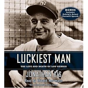 Luckiest Man: The Life and Death of Lou Gehrig by Jonathan Eig and Edward Herrmann