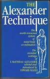 The Alexander technique : the essential writings of F. Matthias Alexander