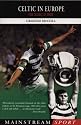 Celtic in Europe: Four Decades of Drama (Mainstream Sport)