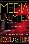 Media Unlimited: How the Torrent of Images and Sounds Overwhelms Our Lives