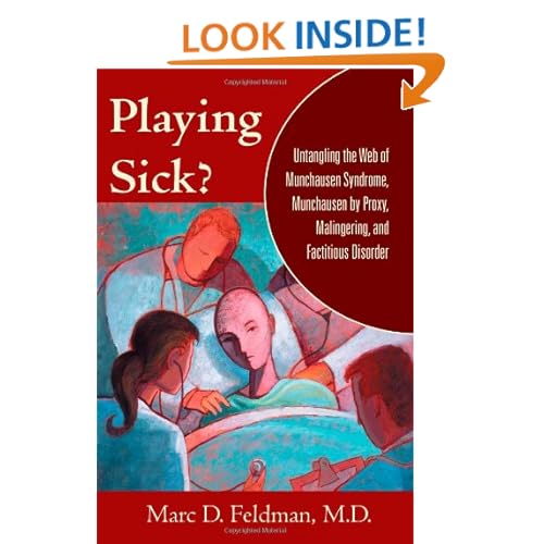 Playing Sick?: Untangling the Web of Munchausen Syndrome, Munchausen Proxy, Malingering, and Factitious Disorder