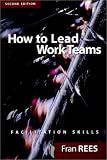 cover of How To Lead Work Teams: Facilitation Skills, 2nd Edition