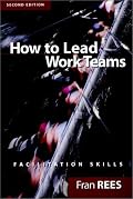 How To Lead Work Teams: Facilitation Skills, 2nd Edition