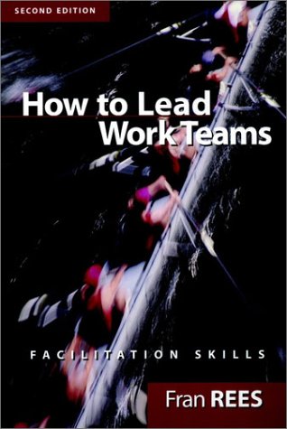 How To Lead Work Teams: Facilitation Skills, 2nd Edition