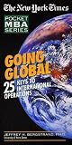 Going Global : 25 Keys to International Operations (The New York Times Pocket MBA Series) (Pocket Mba Series)